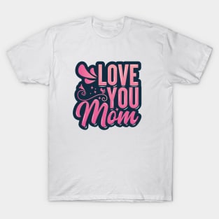 Love You Mom T-Shirt